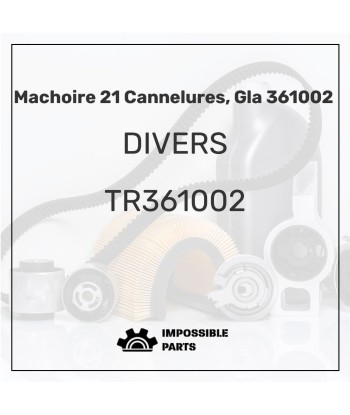 MACHOIRE 21 CANNELURES, GLA 361002 sélection de produits